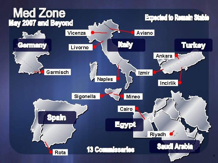 Vicenza Aviano Livorno Ankara Garmisch Izmir Naples Sigonella Incirlik Mineo Cairo Riyadh Rota 8