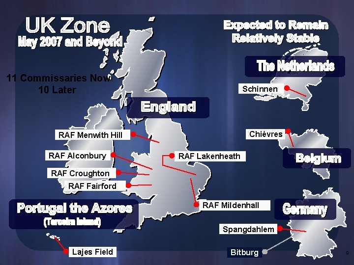 11 Commissaries Now 10 Later Schinnen Chiévres RAF Menwith Hill RAF Alconbury RAF Lakenheath