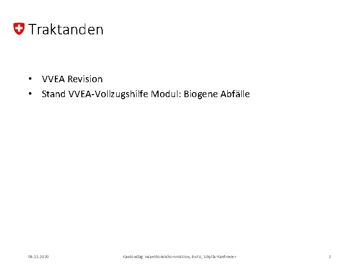 Traktanden • VVEA Revision • Stand VVEA-Vollzugshilfe Modul: Biogene Abfälle 05. 11. 2020 Kantonstag