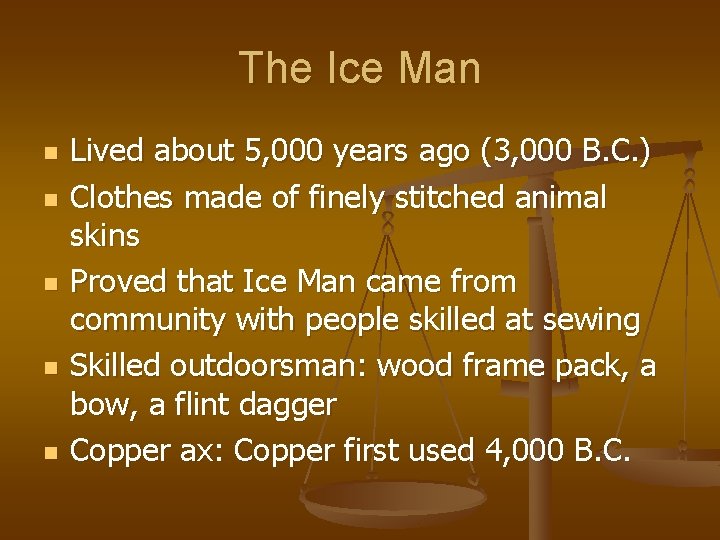 The Ice Man n n Lived about 5, 000 years ago (3, 000 B.