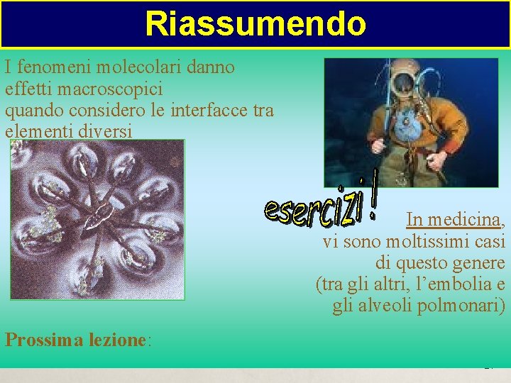 Riassumendo I fenomeni molecolari danno effetti macroscopici quando considero le interfacce tra elementi diversi Riassumendo I fenomeni molecolari danno effetti macroscopici quando considero le interfacce tra elementi diversi