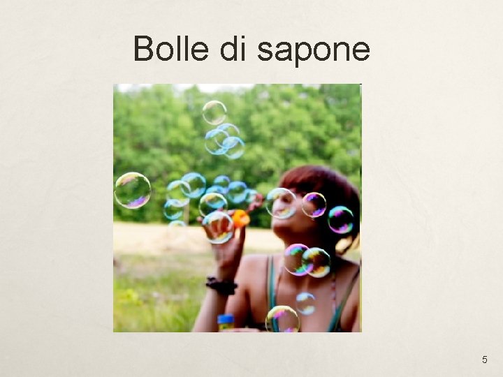 Bolle di sapone 5 Bolle di sapone 5