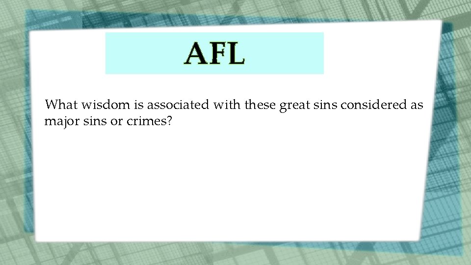 AFL What wisdom is associated with these great sins considered as major sins or