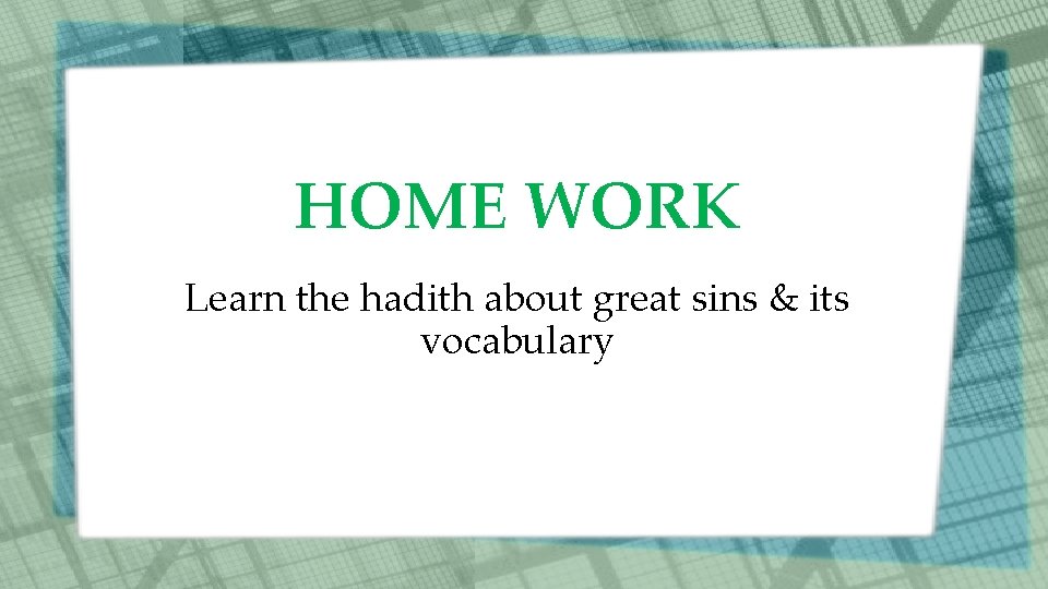 HOME WORK Learn the hadith about great sins & its vocabulary 