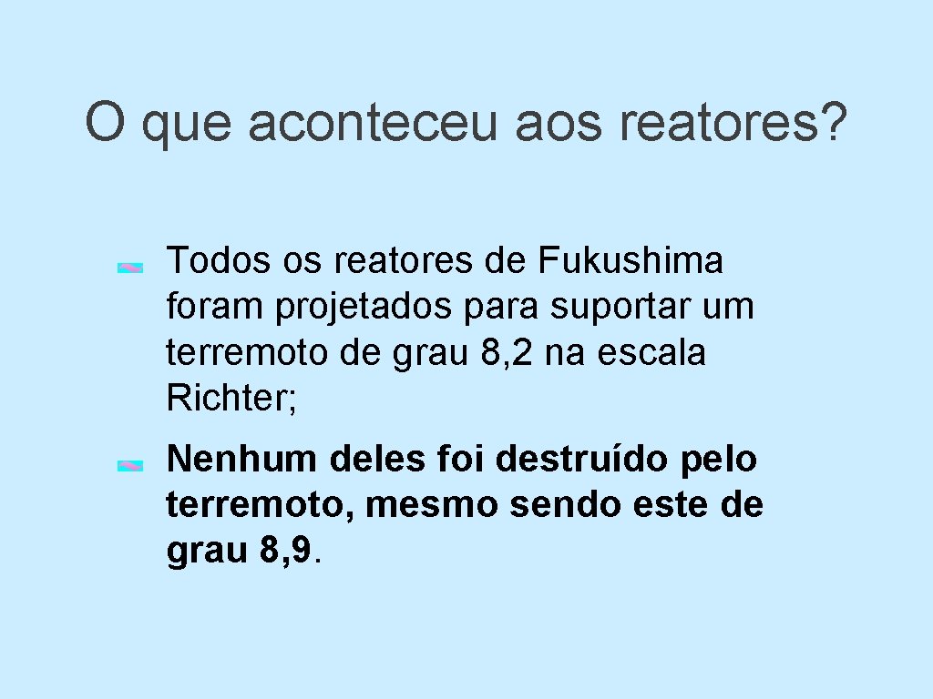 O que aconteceu aos reatores? Todos os reatores de Fukushima foram projetados para suportar