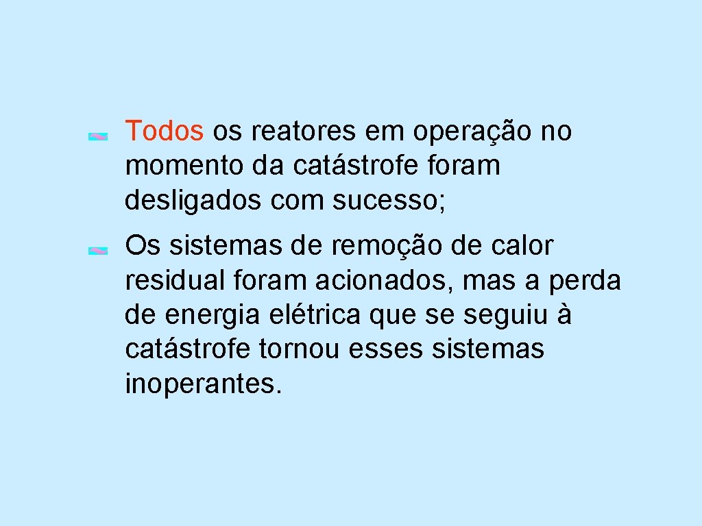 Todos os reatores em operação no momento da catástrofe foram desligados com sucesso; Os