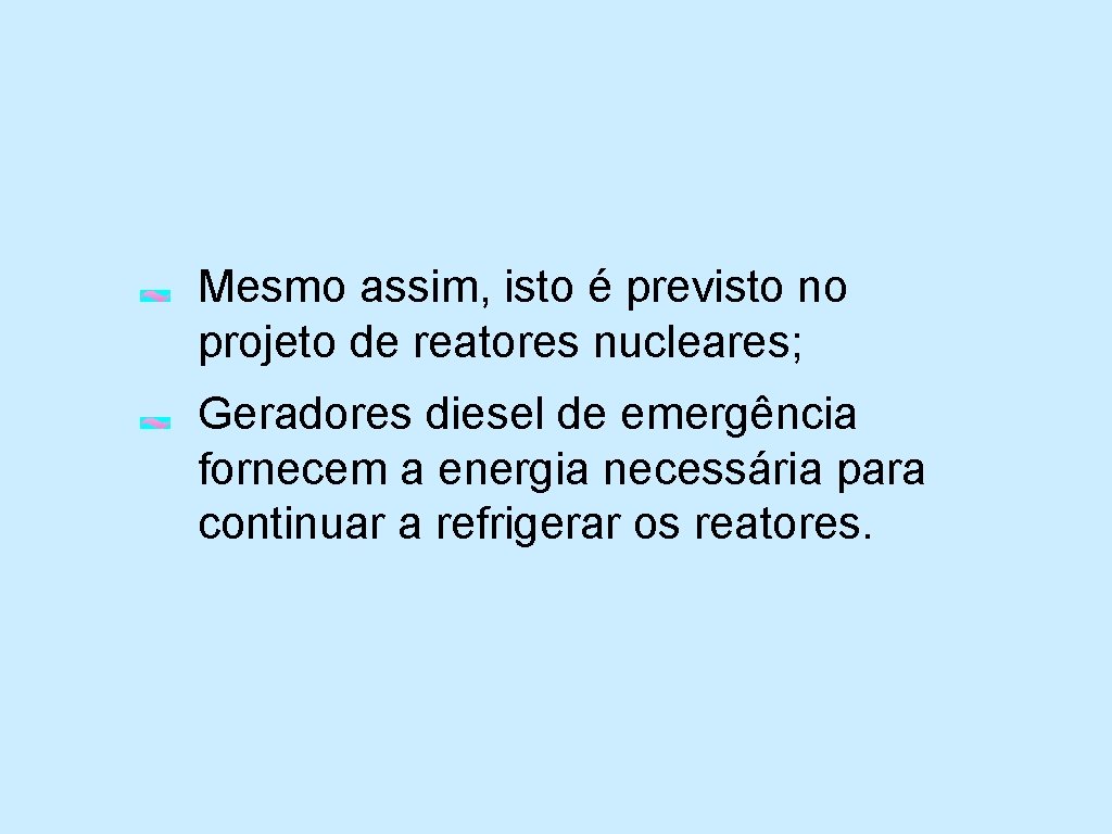 Mesmo assim, isto é previsto no projeto de reatores nucleares; Geradores diesel de emergência