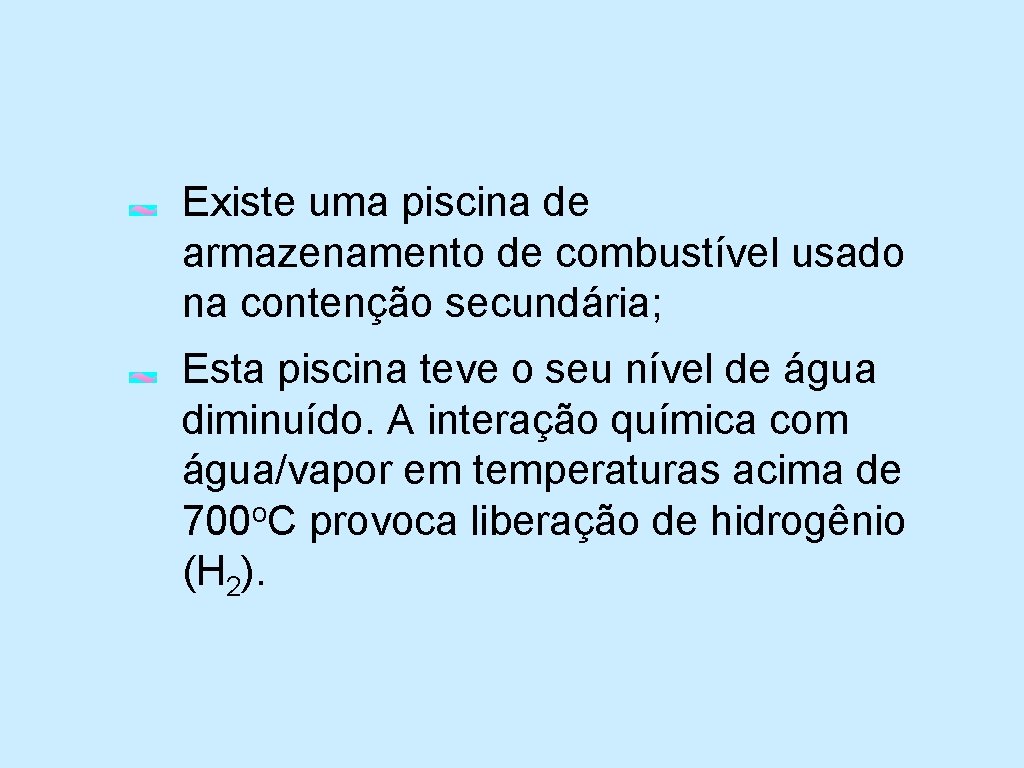 Existe uma piscina de armazenamento de combustível usado na contenção secundária; Esta piscina teve