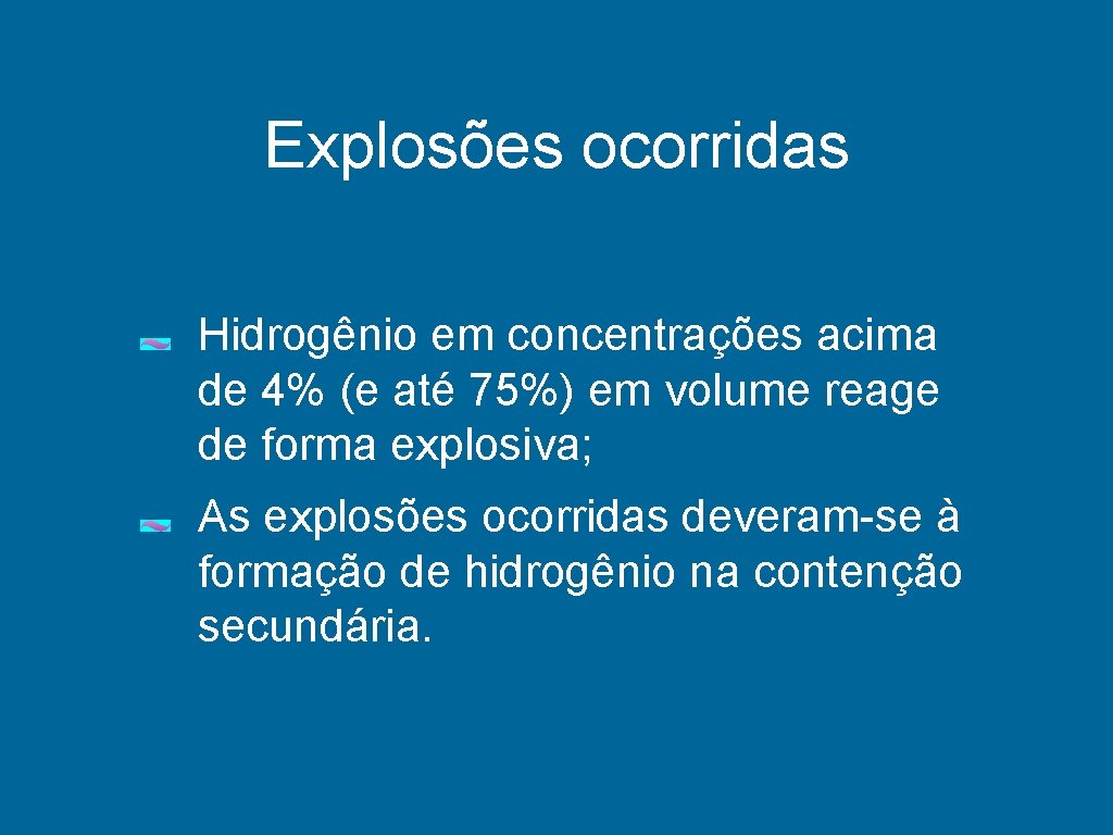 Explosões ocorridas Hidrogênio em concentrações acima de 4% (e até 75%) em volume reage