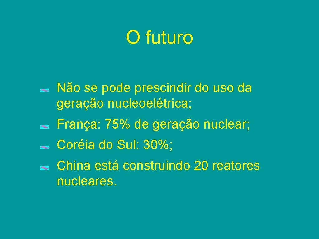 O futuro Não se pode prescindir do uso da geração nucleoelétrica; França: 75% de