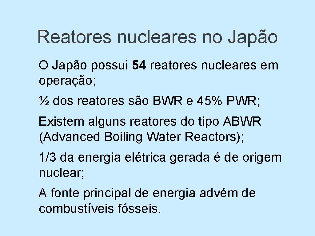 Reatores nucleares no Japão O Japão possui 54 reatores nucleares em operação; ½ dos