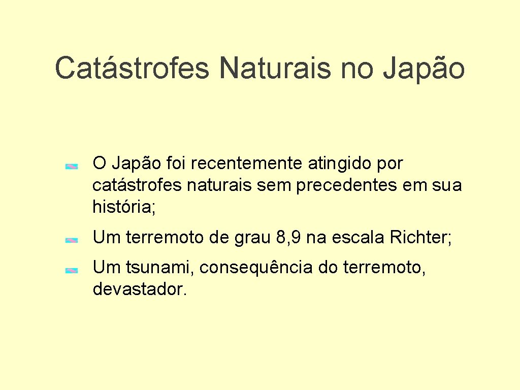 Catástrofes Naturais no Japão O Japão foi recentemente atingido por catástrofes naturais sem precedentes