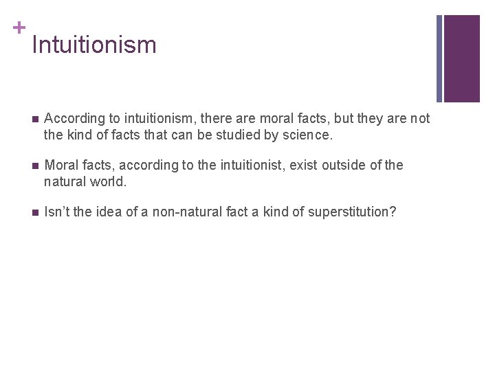 + Intuitionism n According to intuitionism, there are moral facts, but they are not