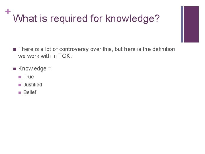 + What is required for knowledge? n There is a lot of controversy over