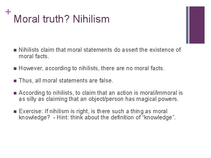 + Moral truth? Nihilism n Nihilists claim that moral statements do assert the existence