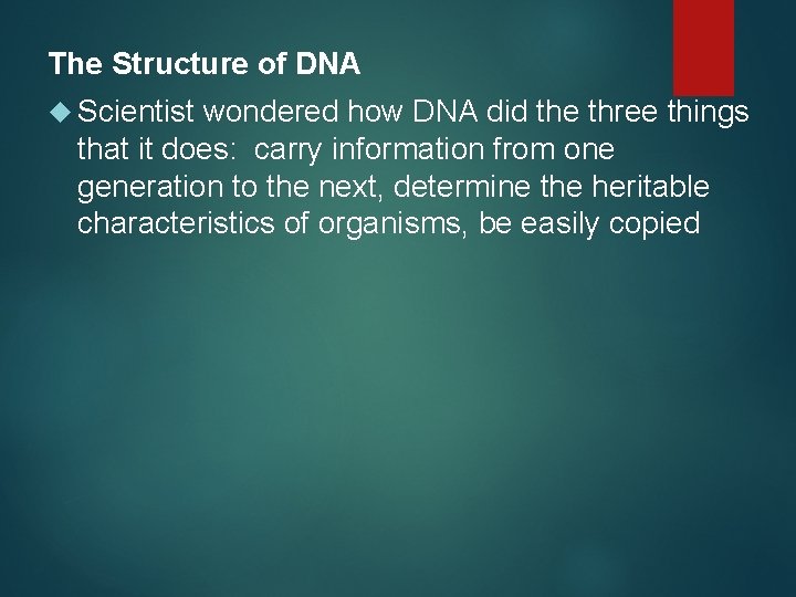 The Structure of DNA Scientist wondered how DNA did the three things that it