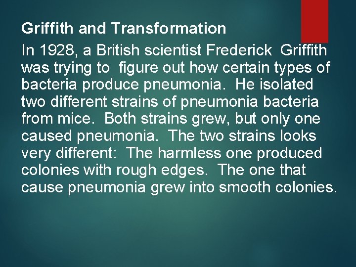 Griffith and Transformation In 1928, a British scientist Frederick Griffith was trying to figure