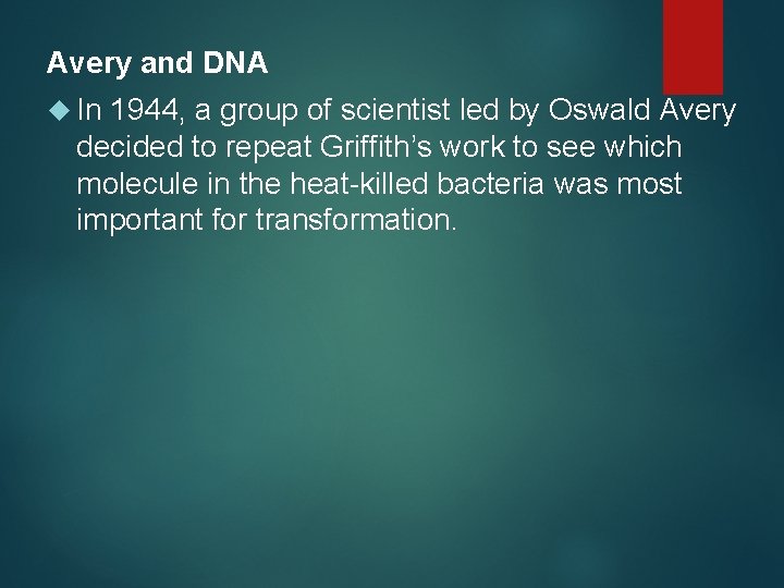 Avery and DNA In 1944, a group of scientist led by Oswald Avery decided