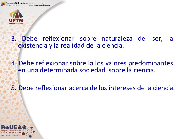 3. Debe reflexionar sobre naturaleza del ser, la existencia y la realidad de la