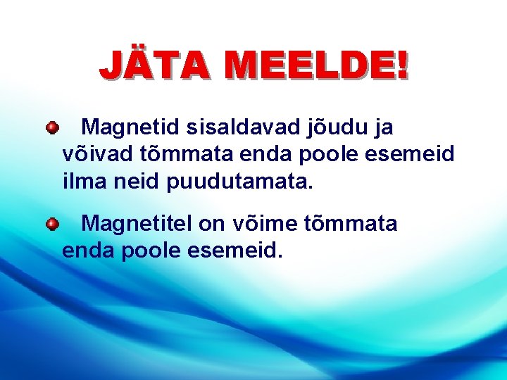 JÄTA MEELDE! Magnetid sisaldavad jõudu ja võivad tõmmata enda poole esemeid ilma neid puudutamata.