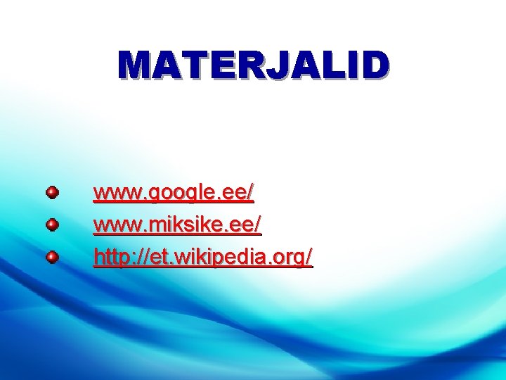 MATERJALID www. google. ee/ www. miksike. ee/ http: //et. wikipedia. org/ 