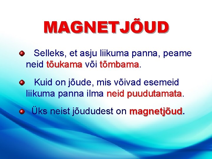 MAGNETJÕUD Selleks, et asju liikuma panna, peame neid tõukama või tõmbama Kuid on jõude,