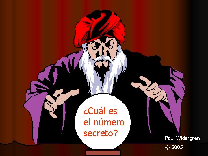 ¿Cuál es el número secreto? Paul Widergren © 2005 