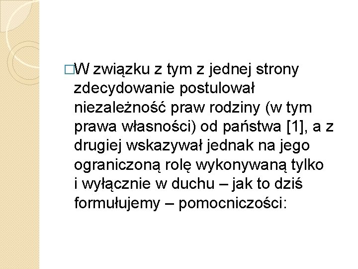 �W związku z tym z jednej strony zdecydowanie postulował niezależność praw rodziny (w tym