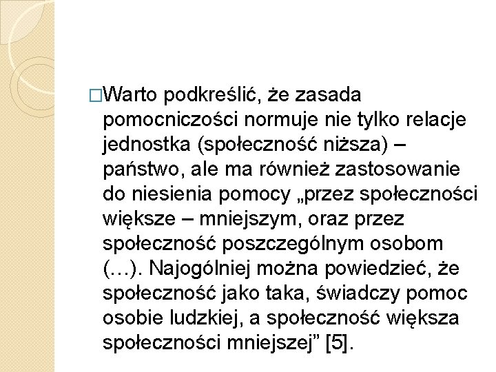 �Warto podkreślić, że zasada pomocniczości normuje nie tylko relacje jednostka (społeczność niższa) – państwo,