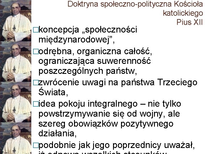 Doktryna społeczno-polityczna Kościoła katolickiego Pius XII �koncepcja „społeczności międzynarodowej”, �odrębna, organiczna całość, ograniczająca suwerenność