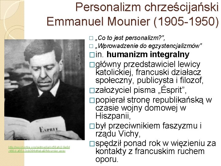 Personalizm chrześcijański Emmanuel Mounier (1905 -1950) „Co to jest personalizm? ”, � „Wprowadzenie do