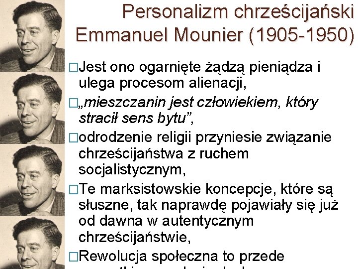 Personalizm chrześcijański Emmanuel Mounier (1905 -1950) �Jest ono ogarnięte żądzą pieniądza i ulega procesom