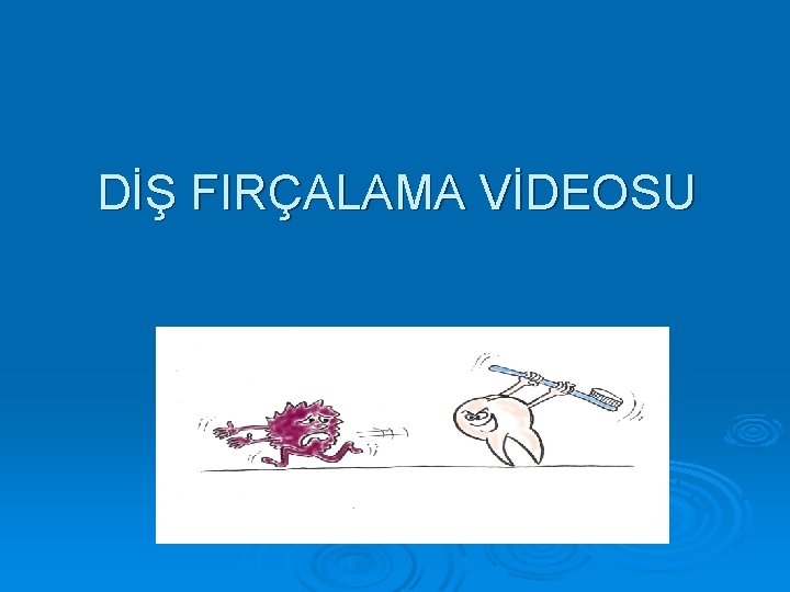 DİŞ FIRÇALAMA VİDEOSU 