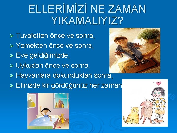 ELLERİMİZİ NE ZAMAN YIKAMALIYIZ? Tuvaletten önce ve sonra, Ø Yemekten önce ve sonra, Ø