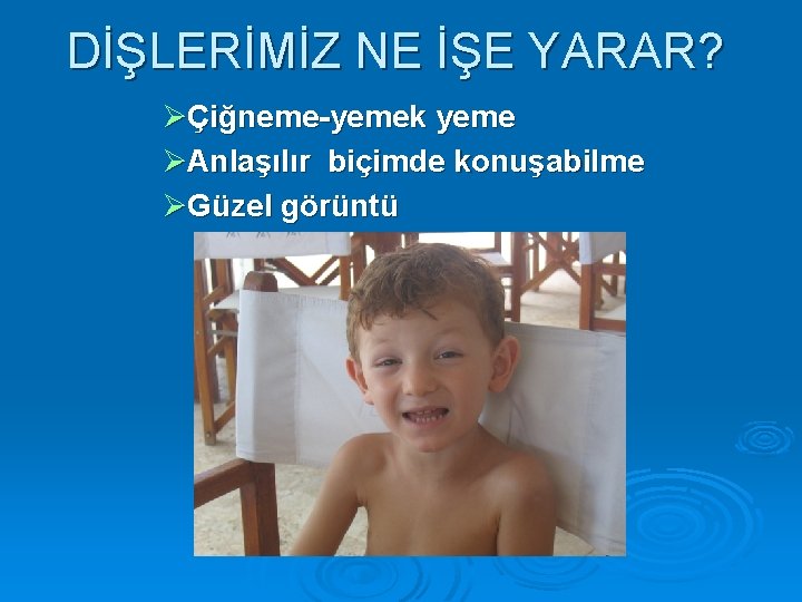 DİŞLERİMİZ NE İŞE YARAR? ØÇiğneme-yemek yeme ØAnlaşılır biçimde konuşabilme ØGüzel görüntü 