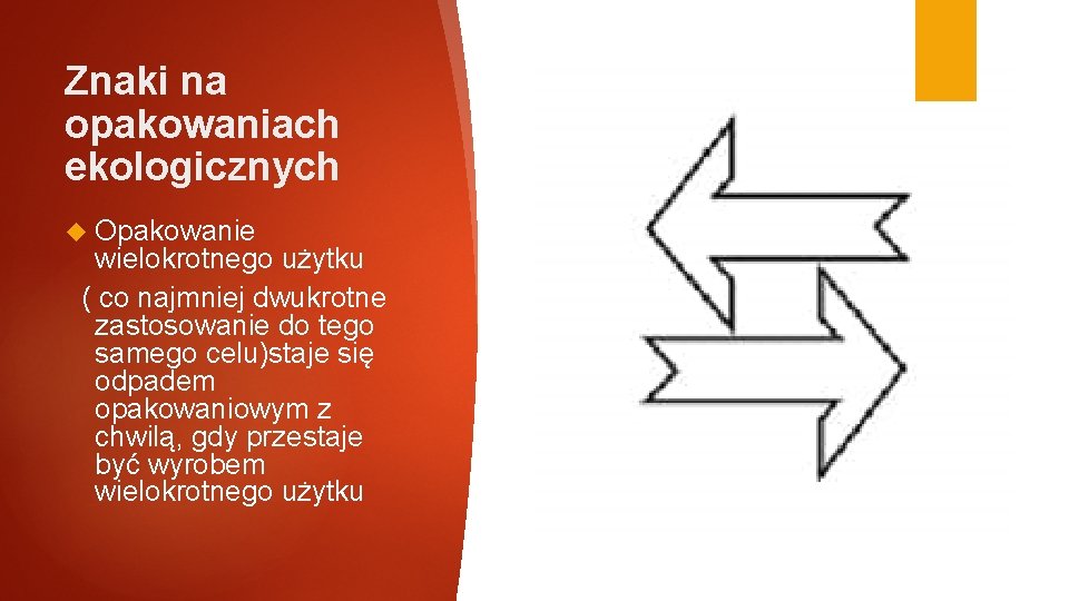 Znaki na opakowaniach ekologicznych Opakowanie wielokrotnego użytku ( co najmniej dwukrotne zastosowanie do tego