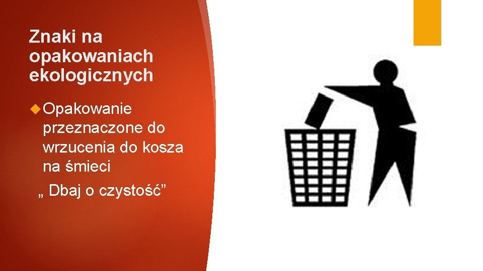 Znaki na opakowaniach ekologicznych Opakowanie przeznaczone do wrzucenia do kosza na śmieci „ Dbaj