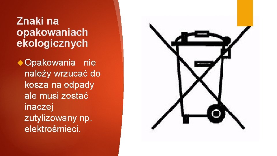 Znaki na opakowaniach ekologicznych Opakowania nie należy wrzucać do kosza na odpady ale musi