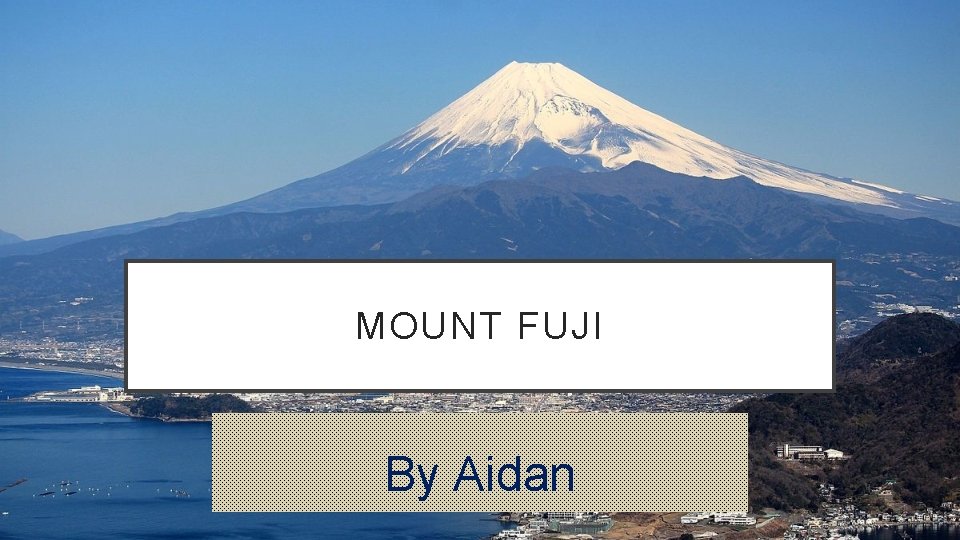 MOUNT FUJI By Aidan 