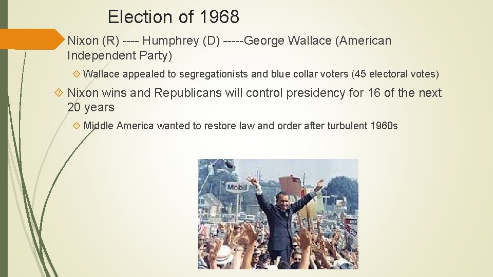 Election of 1968 Nixon (R) ---- Humphrey (D) -----George Wallace (American Independent Party) Wallace