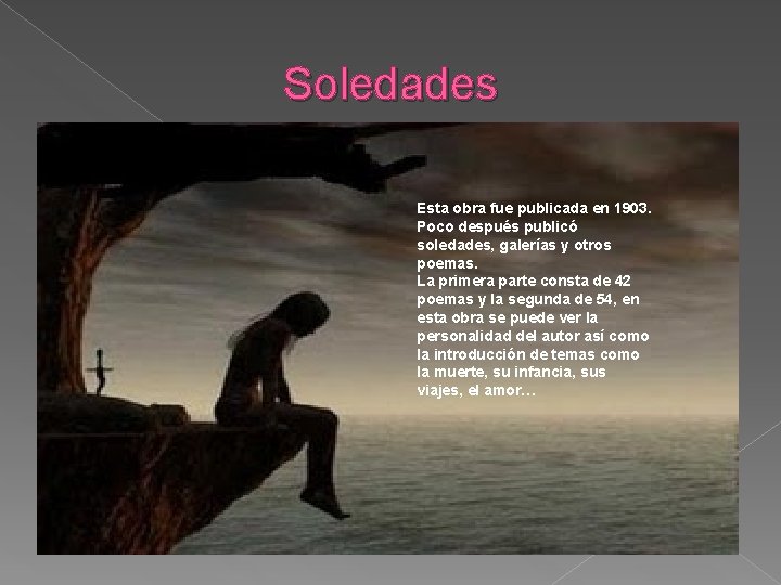 Soledades Esta obra fue publicada en 1903. Poco después publicó soledades, galerías y otros