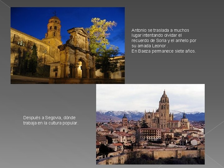 Antonio se traslada a muchos lugar intentando olvidar el recuerdo de Soria y el