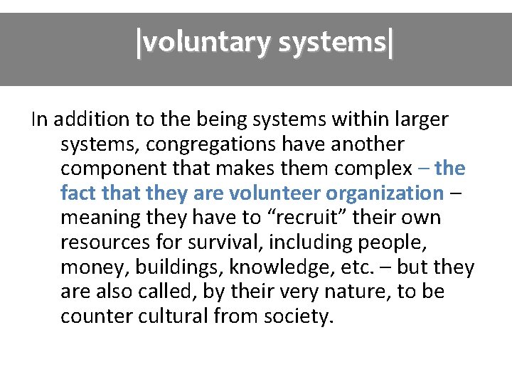 |voluntary systems| In addition to the being systems within larger systems, congregations have another