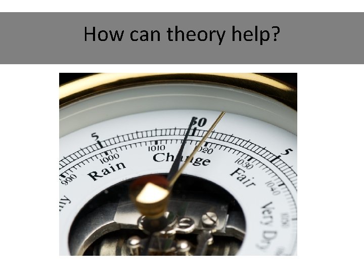 How can theory help? 