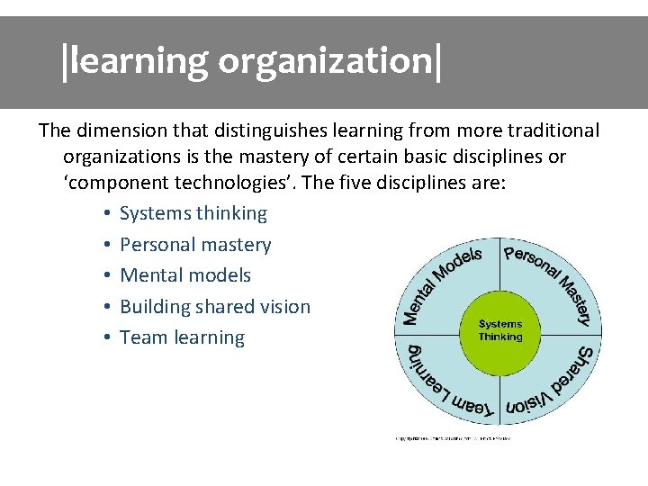 |learning organization| The dimension that distinguishes learning from more traditional organizations is the mastery