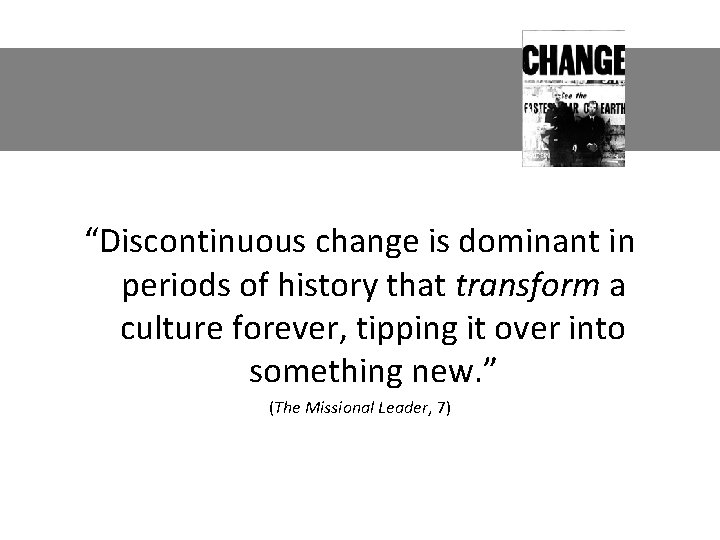 “Discontinuous change is dominant in periods of history that transform a culture forever, tipping