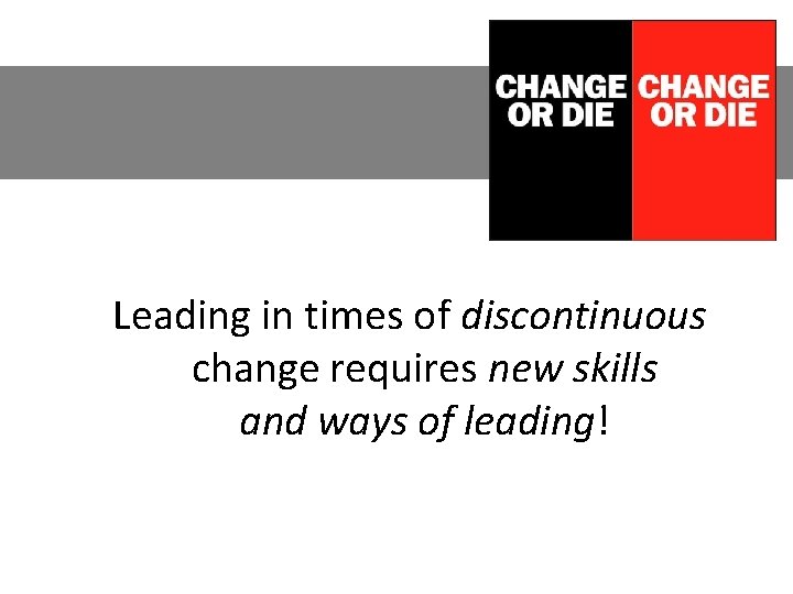 Leading in times of discontinuous change requires new skills and ways of leading! 