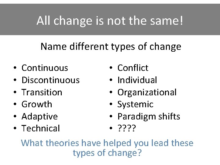 All change is not the same! Name different types of change • • •