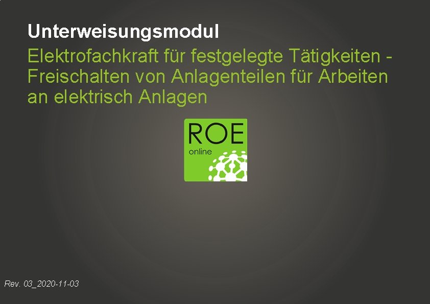 Unterweisungsmodul Elektrofachkraft für festgelegte Tätigkeiten Freischalten von Anlagenteilen für Arbeiten an elektrisch Anlagen Rev.