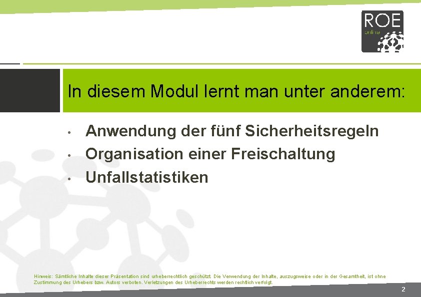 In diesem Modul lernt man unter anderem: • • • Anwendung der fünf Sicherheitsregeln